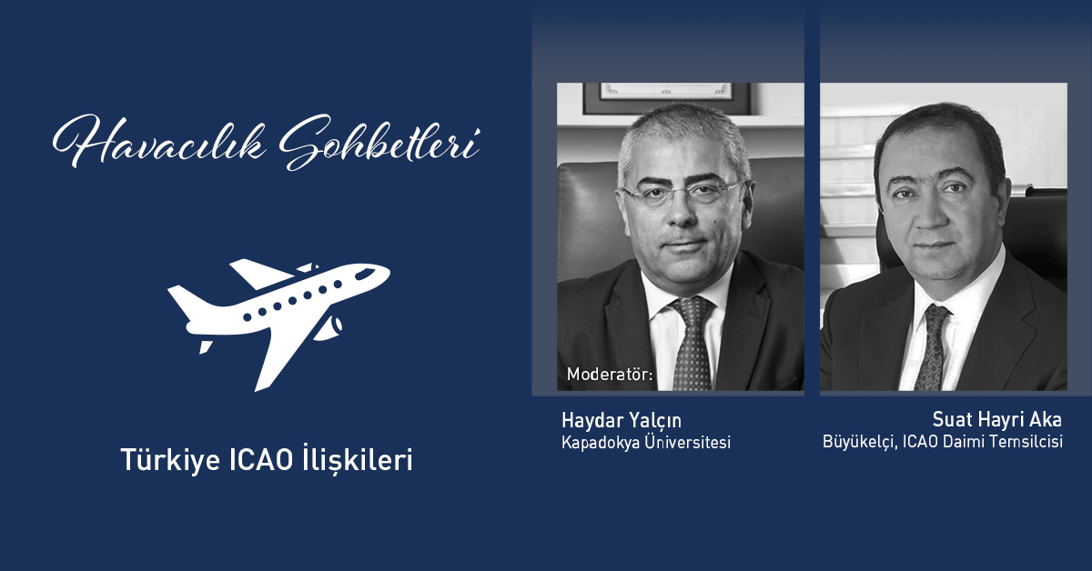 Havacılık Sohbetleri'nde Türkiye ICAO İlişkileri Konuşuldu